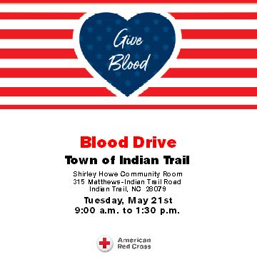 Indian Trail Blood Drive on May 21, from 9 a.m. to 1:30 p.m. at the Town Hall